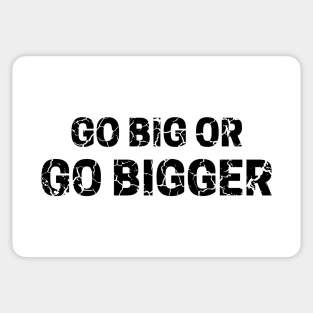 Go Big or Go Bigger distressed 4 Sticker